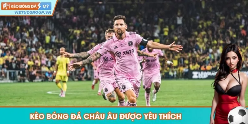 Kèo Bóng Đá Mỹ châu Âu được nhiều người thích