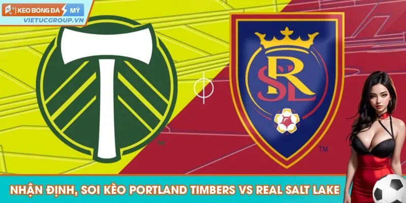 Nhận định, soi kèo Portland Timbers vs Real Salt Lake